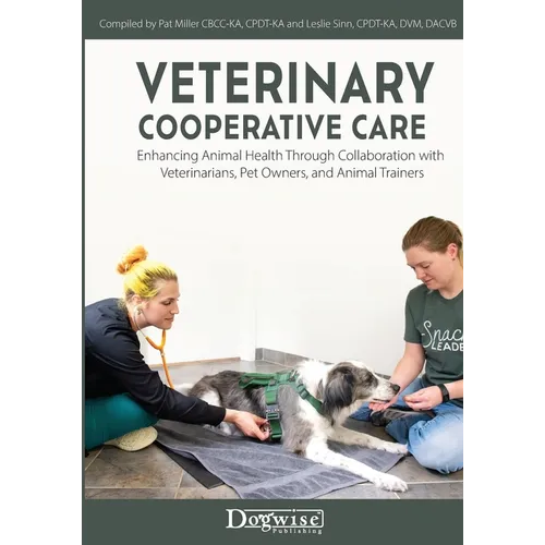 Veterinary Cooperative Care: Enhancing Animal Health Through Collaboration with Veterinarians, Pet Owners, and Animal Trainers - Paperback
